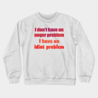 I don't have an anger problem Crewneck Sweatshirt